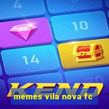 memes vila nova fc